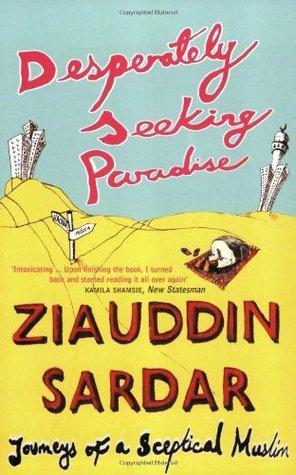 Desperately Seeking Paradise: Journeys Of A Sceptical Muslim