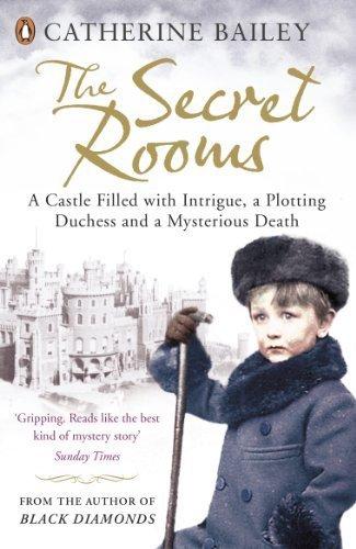 The Secret Rooms: A Castle Filled with Intrigue, a Plotting Duchess, and a Mysterious Death