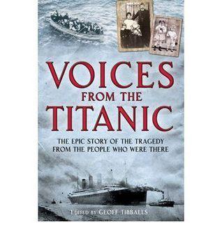 Voices from the Titanic: The Epic Story of the Tragedy from the People Who Were There