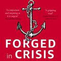 Forged in Crisis: The Power of Courageous Leadership in Turbulent Times