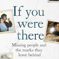 If You Were There: Missing People and the Marks They Leave Behind