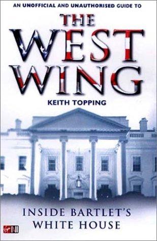 Inside Bartlet&apos;s White House: An Unofficial and Unauthorized Guide to the West Wing