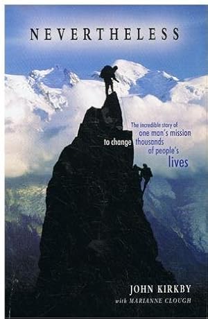 Nevertheless: The Incredible Story of One Man&apos;s Mission to Change Thousands of People&apos;s Lives