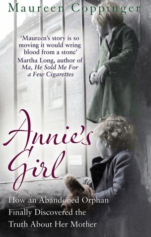 Annie&apos;s Girl: How an Abandoned Orphan Finally Discovered the Truth About Her Mother
