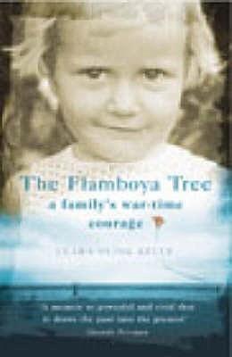 The Flamboya Tree : Memories of a Family&apos;s War-Time Courage