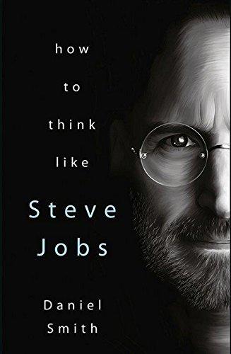HOW TO THINK LIKE STEVE JOBS