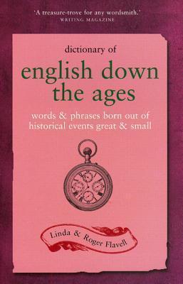 Dictionary of English Down the Ages: Words &amp; Phrases Born out of Historical Events Great &amp; Small