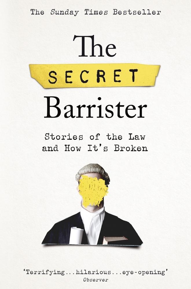 The Secret Barrister: Stories of the Law and How It&apos;s Broken