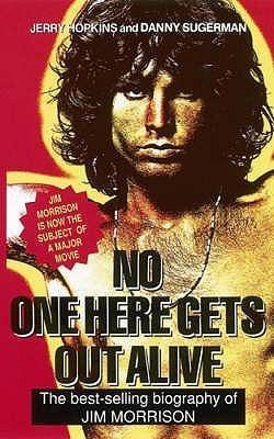 No One Here Gets Out Alive : The Biography of Jim Morrison