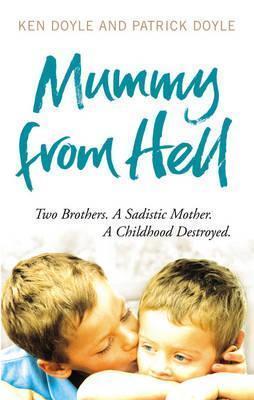 Mummy from Hell: Two Brothers, a Sadistic Mother, a Childhood Destroyed