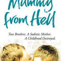 Mummy from Hell: Two Brothers, a Sadistic Mother, a Childhood Destroyed