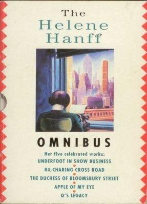 The Helene Hanff Omnibus: Underfoot in Show Business; 84 Charing Cross Road; The Duchess of Bloomsbury Street; The Apple of My Eye; Q&apos;s Legacy