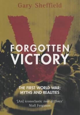 Forgotten Victory - The First World War: Myths and Reality