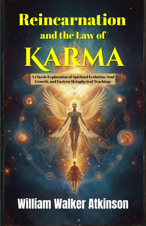 Reincarnation And The Law Of Karma: A Classic Exploration Of Spiritual Evolution, Soul Growth, And Eastern Metaphysical Teachings