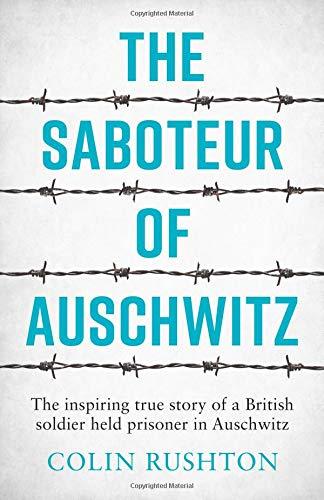 The Saboteur of Auschwitz: The Inspiring True Story of a British Soldier Imprisoned in Auschwitz