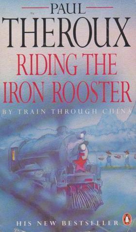 Riding the Iron Rooster: By Train Through China
