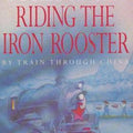 Riding the Iron Rooster: By Train Through China