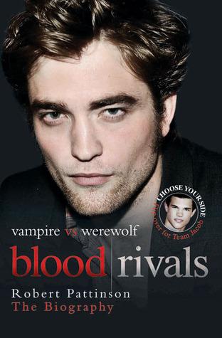 Blood Rivals Vampire vs Werewolf: Robert Pettinson The Biography/Taylor Lautner The Biography