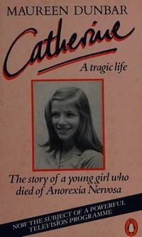 Catherine: The Story of a Young Girl Who Died of Anorexia