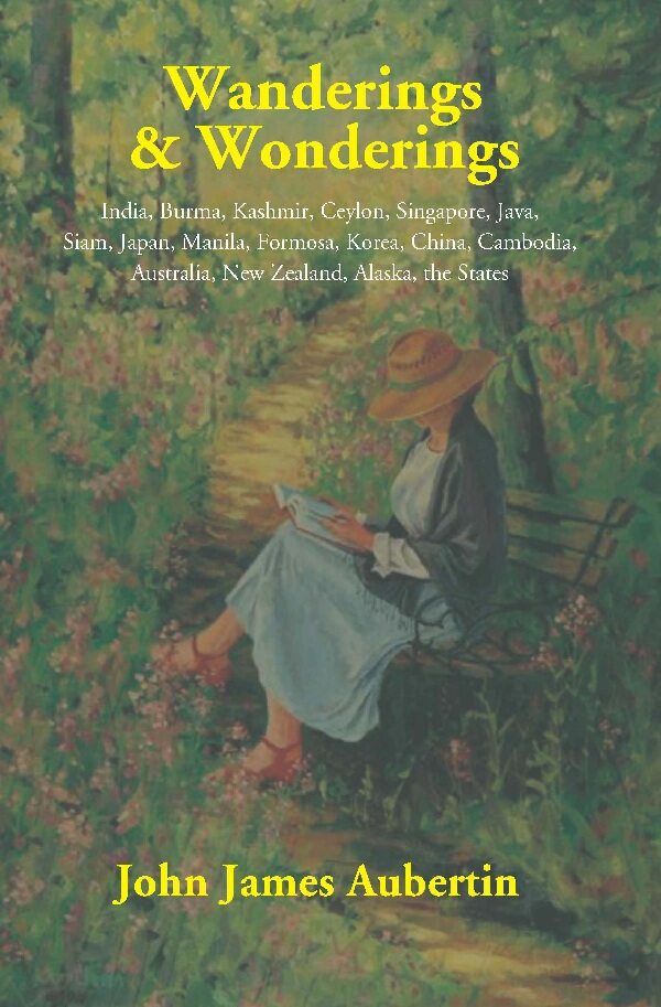 Wanderings & Wonderings: India, Burma, Kashmir, Ceylon, Singapore, Java, Siam, Japan, Manila, Formosa, - Gyan Books