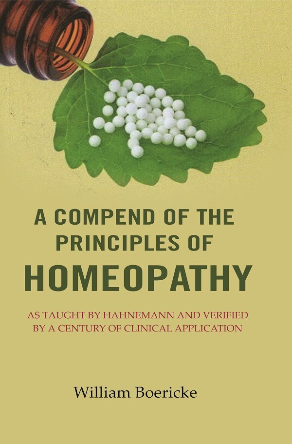 A Compend of the Principles of Homeopathy: As Taught by Hahnemann and Verified by a Century of Clinical Application - Gyan Books