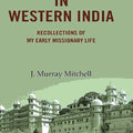 In Western India: Recollections of My Early Missionary Life - Gyan Books