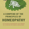 A Compend of the Principles of Homeopathy: As Taught by Hahnemann and Verified by a Century of Clinical Application - Gyan Books