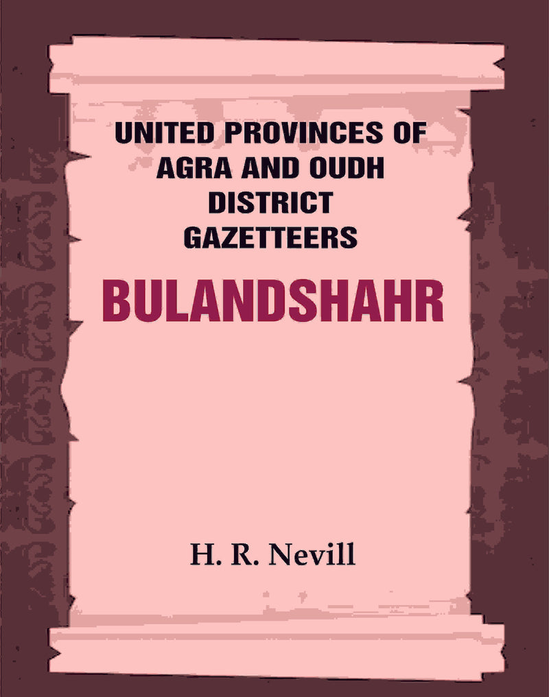 United Provinces of Agra and Oudh District Gazetteers: Bulandshahr Vol. XV - Gyan Books
