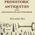 Catalogue of the Prehistoric Antiquities from Adichanallur and Perumbair - Gyan Books