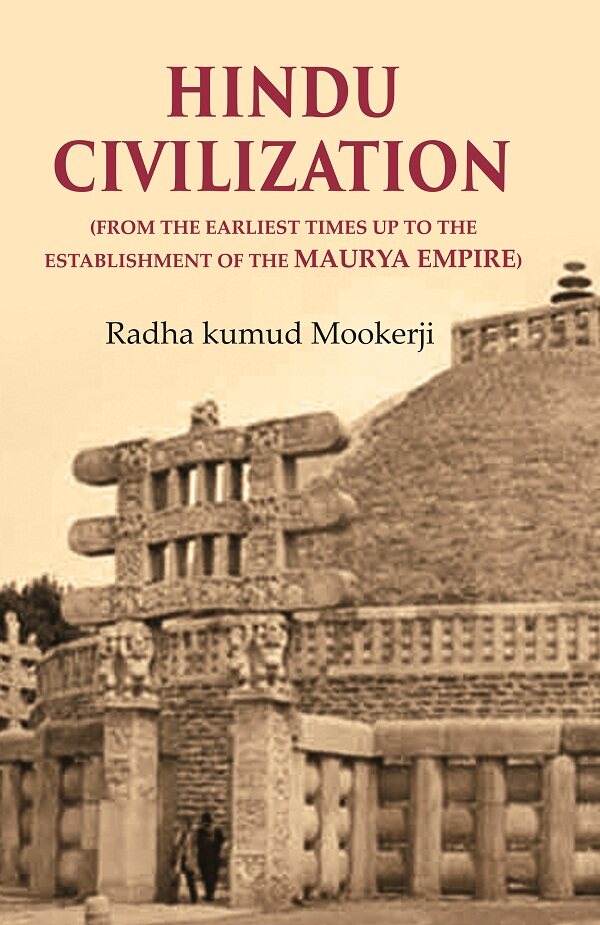Hindu Civilization: (From the Earliest Times Up to the Establishment of the Maurya Empire) - Gyan Books