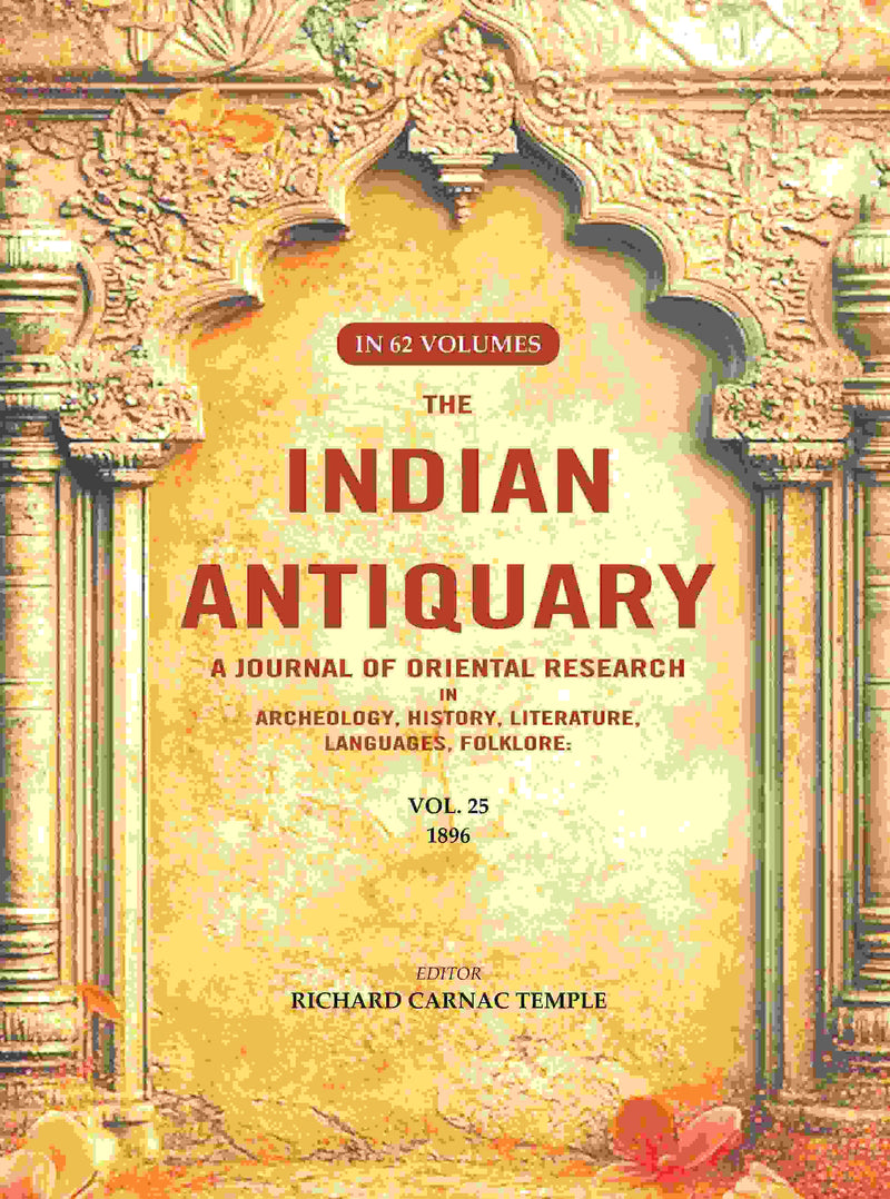 The Indian Antiquary a Journal of Oriental Research in Archeology, History, Literature, Languages, Folklore: Vol. XXV. 1896 25th - Gyan Books