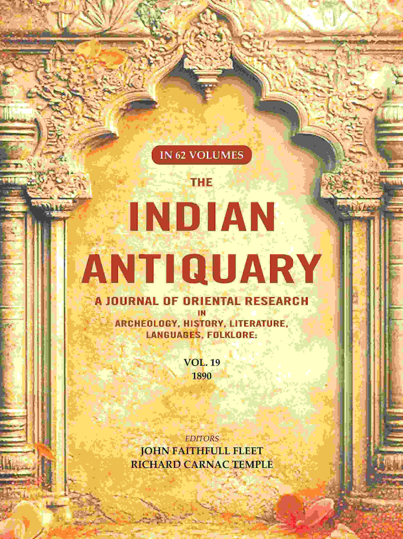 The Indian Antiquary a Journal of Oriental Research in Archeology, History, Literature, Languages, Folklore: Vol. XIX. 1890 19th - Gyan Books