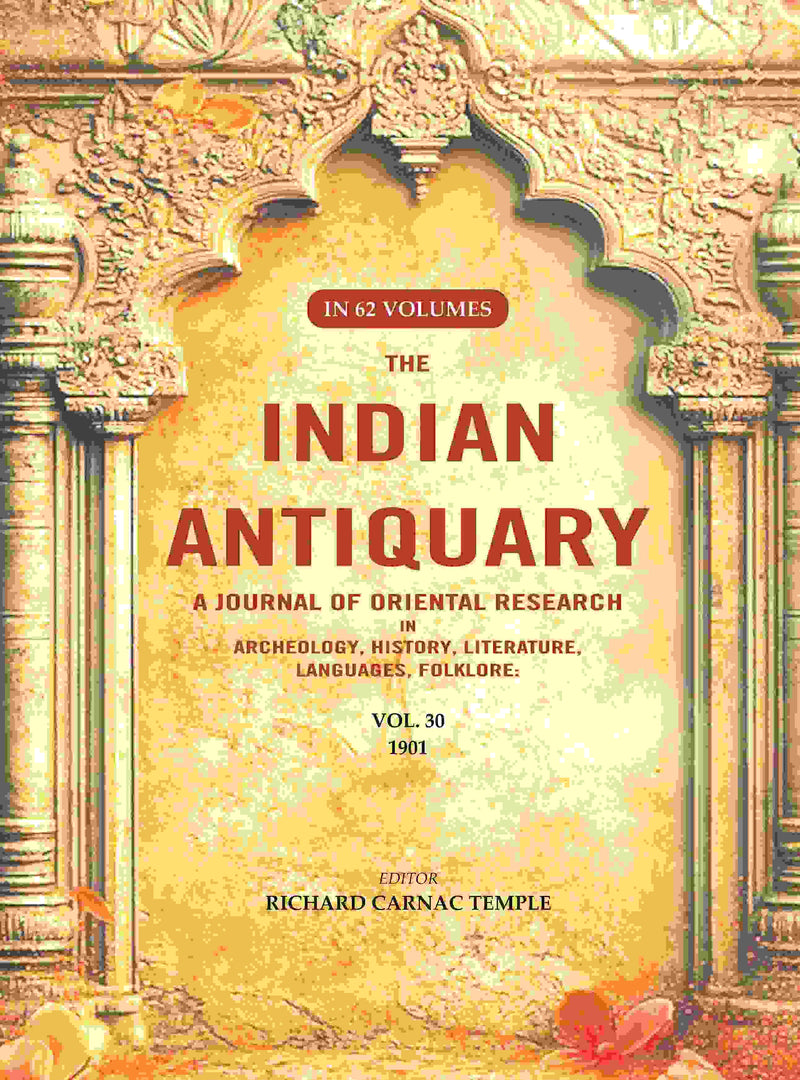 The Indian Antiquary a Journal of Oriental Research in Archeology, History, Literature, Languages, Folklore: Vol. XXX. 1901 30th - Gyan Books