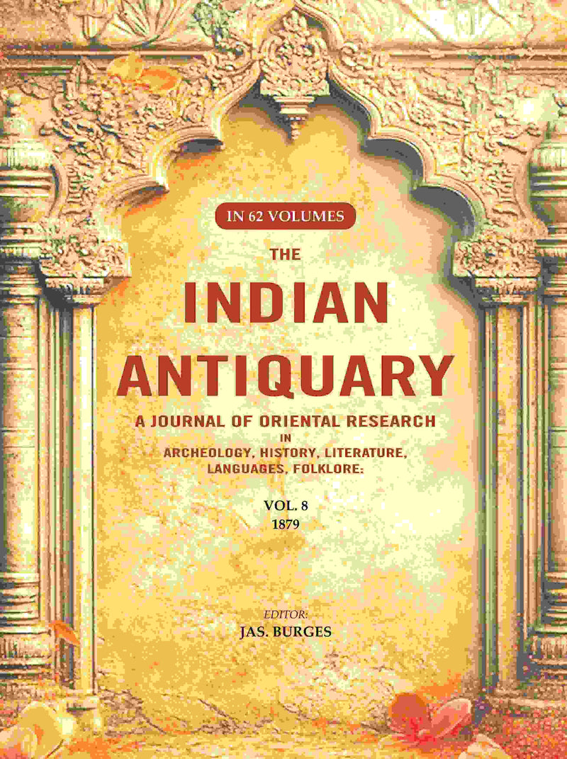 The Indian Antiquary a Journal of Oriental Research in Archeology, History, Literature, Languages, Folklore: Vol. VIII. 1879 8th - Gyan Books