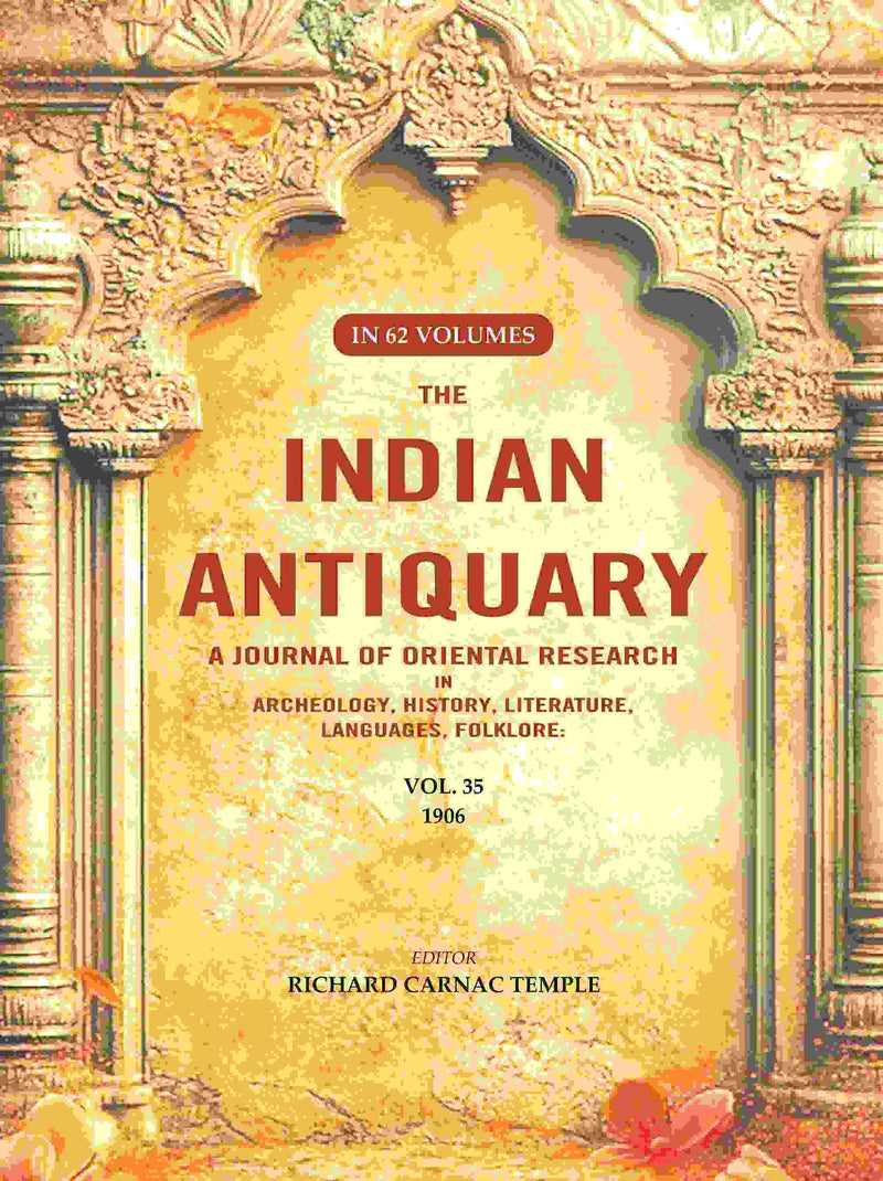 The Indian Antiquary a Journal of Oriental Research in Archeology, History, Literature, Languages, Folklore: Vol. XXXV. 1906 35th - Gyan Books