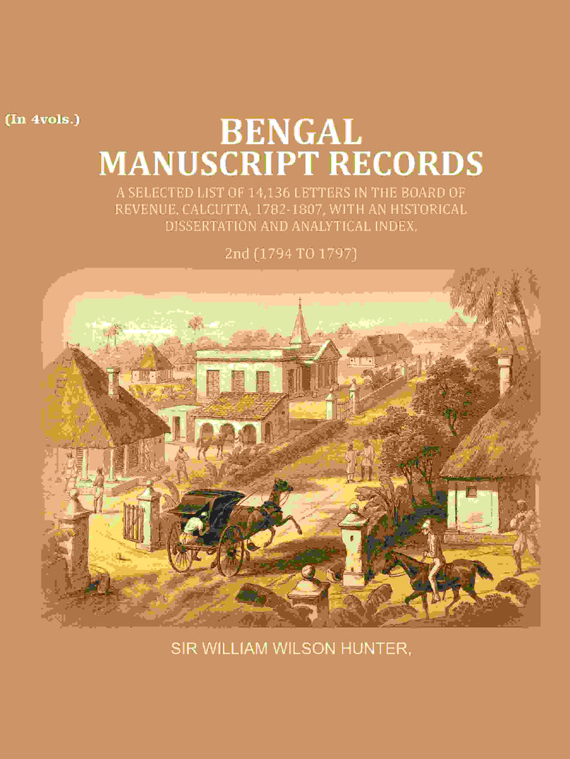 Bengal Ms. Records: A Selected List Of 14,136 Letters In The Board Of Revenue, Calcutta, 1782-, 1807 - Gyan Books