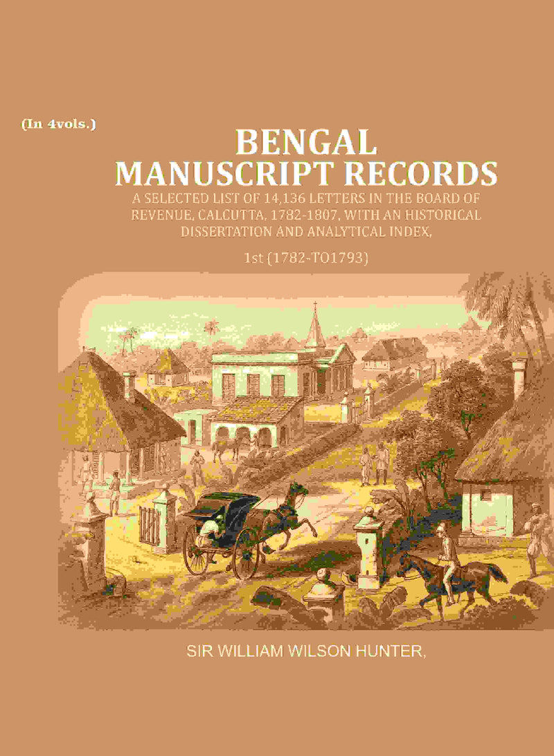 Bengal Ms. Records: A Selected List Of 14,136 Letters In The Board Of Revenue, Calcutta, 1782-, 1807 - Gyan Books
