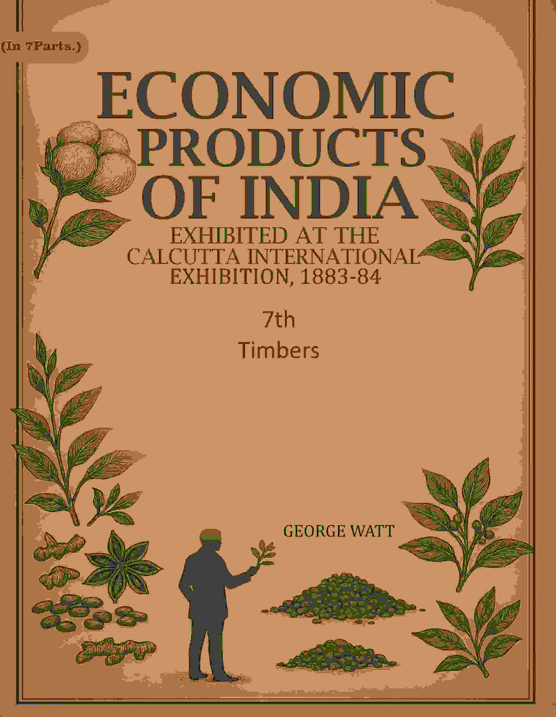 Economic Products of India: Exhibited in the Economic Court, Calcutta International Exhibition, 1883-84 7th- Timbers - Gyan Books
