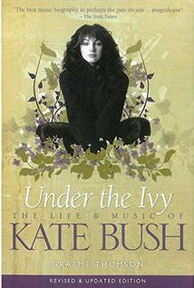 Under The Ivy : The Life And Music Of Kate Bush