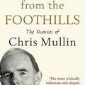 A View From The Foothills: The Diaries of Chris Mullin