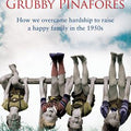 Shiny Pennies and Grubby Pinafores: How We Overcame Hardship to Raise a Happy Family in the 1950s