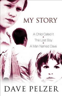 My Story: &quot;A Child Called It&quot;, &quot;The Lost Boy&quot;, &quot;A Man Named Dave&quot;