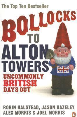 Bollocks to Alton Towers: Uncommonly British Days Out
