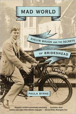 Mad World: Evelyn Waugh and the Secrets of Brideshead