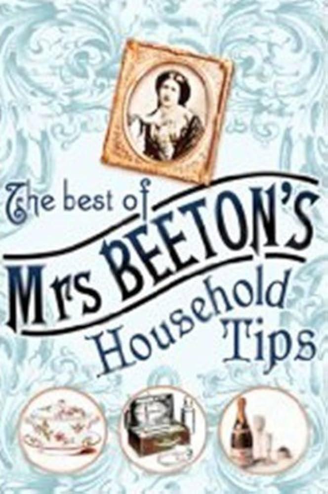 The Best of Mrs Beeton&apos;s Household Tips