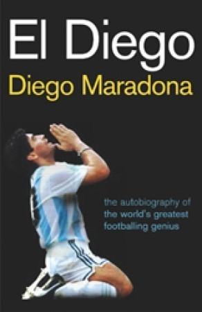 El Diego: The Autobiography of the World&apos;s Greatest Footballing Genius