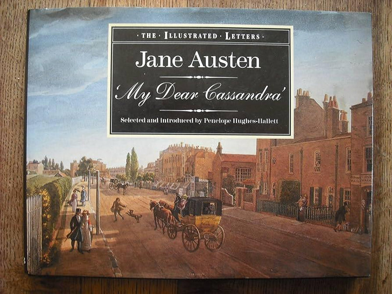My Dear Cassandra : Selections from the Letters of Jane Austen (The Illustrated Letters)