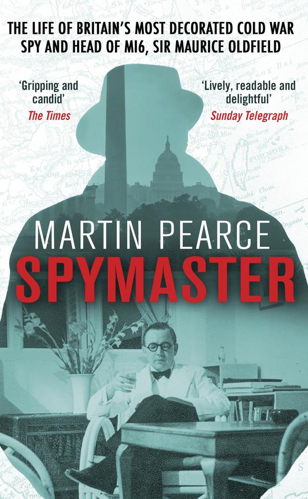 Spymaster: The Life of Britain&apos;s Most Decorated Cold War Spy and Head of MI6, Sir Maurice Oldfield