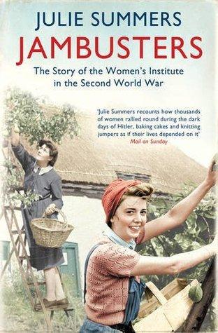 Jambusters: The Story of the Women&apos;s Institute in the Second World War
