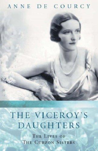 The Viceroy&apos;s Daughters: The Lives of the Curzon Sisters (Women in History)